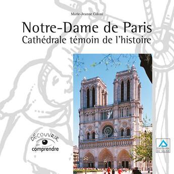 Couverture du livre « Notre-Dame de Paris, cathédrale temoin de l'histoire » de Marie-Jeanne Coloni aux éditions Signe