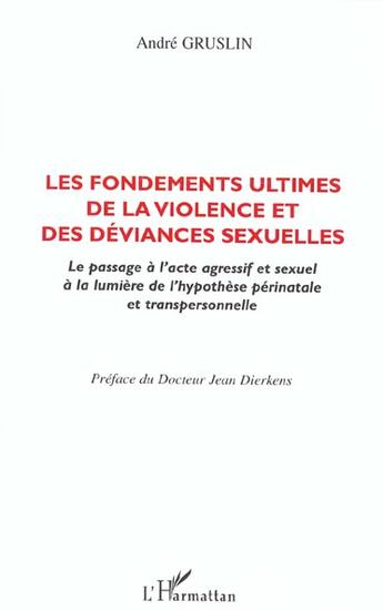 Couverture du livre « Les fondements ultimes de la violence et des deviances sexuelles - le passage a l'acte agressif et s » de André Gruslin aux éditions L'harmattan