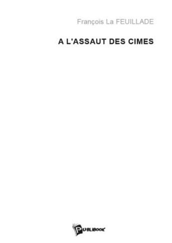 Couverture du livre « À l'assaut des cimes » de Francois La Feuillade aux éditions Publibook