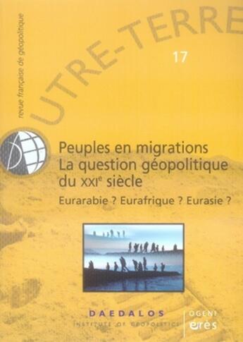 Couverture du livre « Outre-Terre T.17 ; Peuples En Migrations, La Question Géopolitique Du Xxi Siècle ; Eurabie? Eurafrique? Eurasie? » de  aux éditions Eres