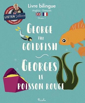 Couverture du livre « L'Anglais Avec Un Accent Parfait ; George The Goldfish ; Georges Le Poisson Rouge ; Niveau 1 » de  aux éditions Piccolia