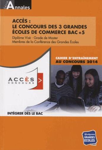 Couverture du livre « Les annales accès 2013-2014 ; le concours des trois grandes écoles de commerce ; BAC+5 » de  aux éditions Studyrama