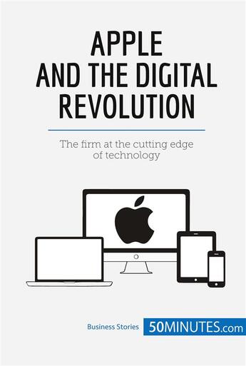 Couverture du livre « Apple and the digital revolution : the firm at the cutting edge of technology » de  aux éditions 50minutes.com