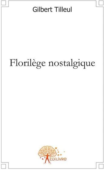 Couverture du livre « Florilège nostaligique » de Gilbert Tilleul aux éditions Edilivre