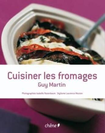 Couverture du livre « Cuisiner les fromages » de Guy Martin aux éditions Chene