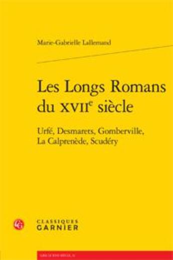 Couverture du livre « Les longs romans du XVIIe siècle ; Urée, desmarets, gomberville, la calprenède, scudéry » de Marie-Gabrielle Lallemand aux éditions Classiques Garnier