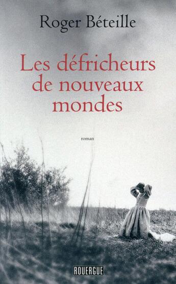 Couverture du livre « Les défricheurs de nouveaux mondes » de Beteille Roger aux éditions Rouergue