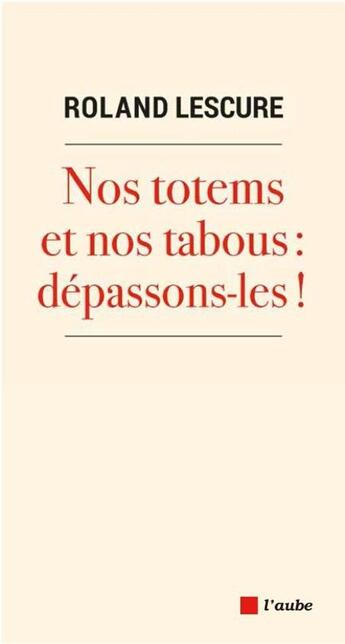 Couverture du livre « Nos totems et nos tabous : dépassons-les ! » de Roland Lescure aux éditions Editions De L'aube