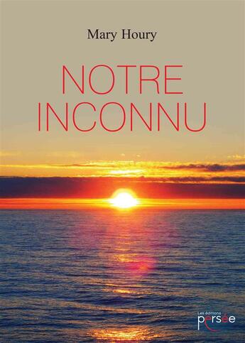 Couverture du livre « Notre inconnu » de Mary Houry aux éditions Persee