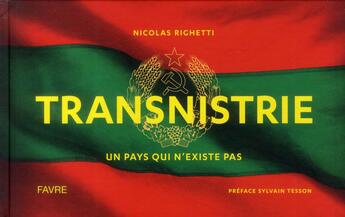 Couverture du livre « Transnistrie ; un pays qui n'existe pas » de Nicolas Righetti aux éditions Favre