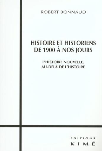 Couverture du livre « Histoire et historiens de 1900 a nos jours » de Robert Bonnaud aux éditions Kime