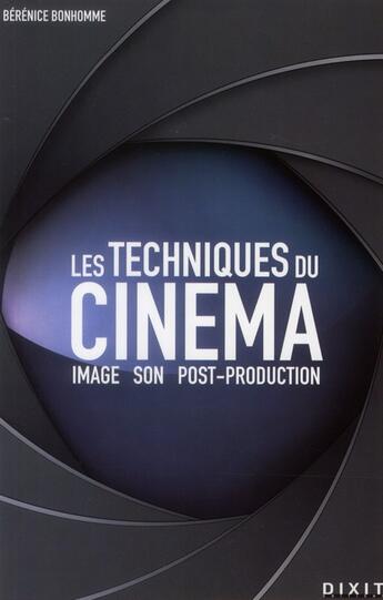 Couverture du livre « Les techniques du cinéma ; image, son, post-production » de Bérénice Bonhomme aux éditions Dixit