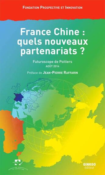 Couverture du livre « France Chine : quels nouveaux partenariats ? Futuroscope de Poitiers août 2014 » de  aux éditions Ginkgo