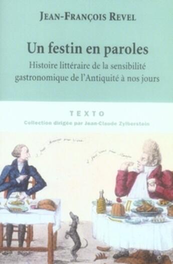 Couverture du livre « Un festin en paroles ; histoire littéraire de la sensibilité gastronomique de l'antiquité à nos jours » de Jean-Francois Revel aux éditions Tallandier