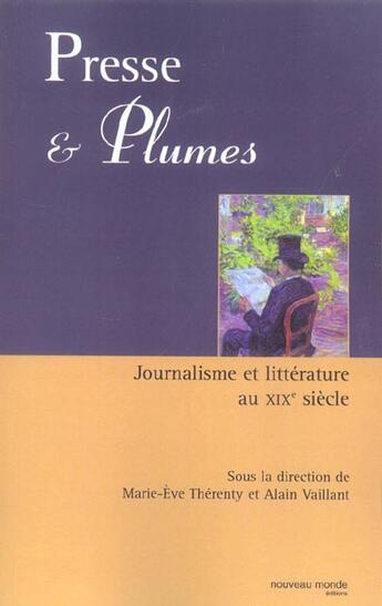 Couverture du livre « Presse et plumes ; journalisme et littérature au XIX siècle » de Marie-Eve Therenty et Alain Vaillant aux éditions Nouveau Monde