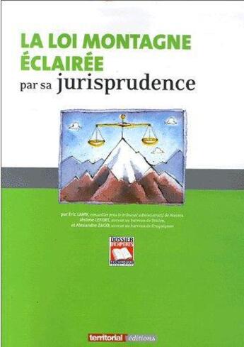 Couverture du livre « La loi montagne éclairée par sa jurisprudence » de Eric Lamy et Jerome Lefort et Alexandre Zago aux éditions Territorial