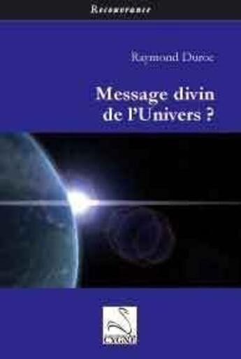 Couverture du livre « Message divin de l'univers ? » de Raymond Duroc aux éditions Editions Du Cygne