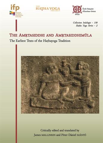 Couverture du livre « The Amrtasiddhi and Amrtasiddhimula : The Earliest Texts of the Hathayoga Tradition » de James Mallinson et Péter-Daniel Szantó aux éditions Ecole Francaise Extreme Orient