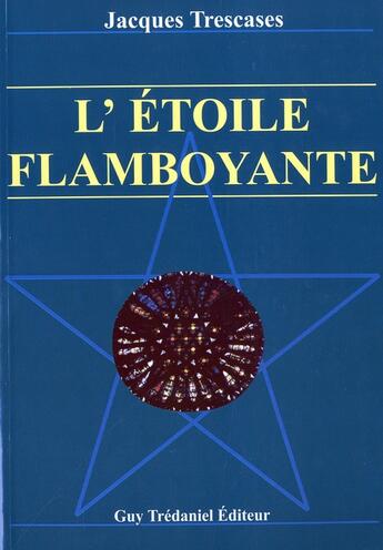 Couverture du livre « L'etoile flamboyante » de Jacques Trescases aux éditions Guy Trédaniel