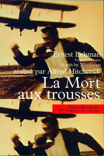 Couverture du livre « La mort aux trousses » de Alfred Hitchcock et Ernest Lehman aux éditions Cahiers Du Cinema