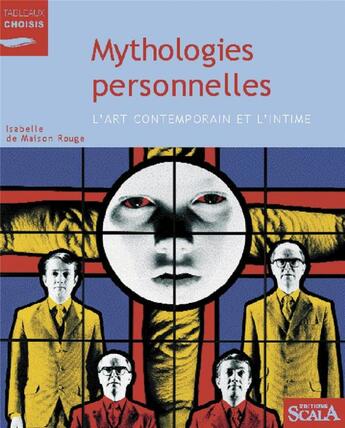 Couverture du livre « Mythologies personnelles l'art contemporain et l'intime » de Maison Rouge (De) I. aux éditions Scala