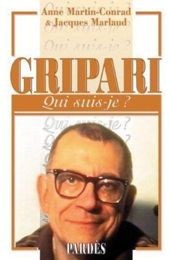 Couverture du livre « Gripari, qui suis-je? » de Anne Martin-Conrad et Jacques Marlaud aux éditions Pardes