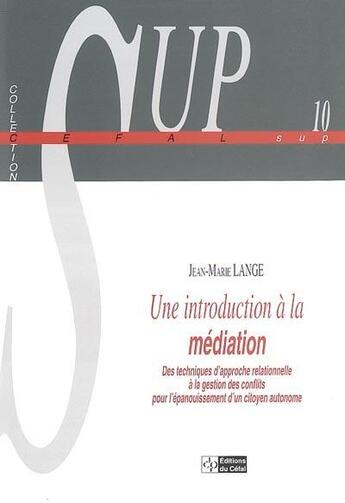 Couverture du livre « Une introduction a la mediation : des techniques d'approche relationnelle a la gestion des conflits » de Jean-Marie Lange aux éditions Cefal