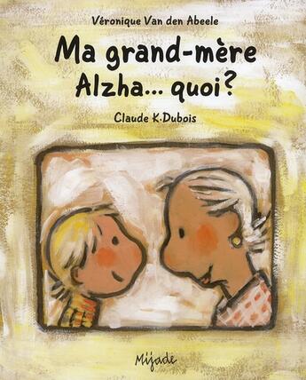 Couverture du livre « Ma grand-mere Alzha... quoi ? » de Claude K. Dubois aux éditions Mijade