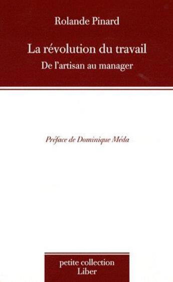 Couverture du livre « La révolution du travail ; de l'artisan au manager » de Rolande Pinard aux éditions Liber