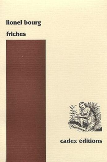 Couverture du livre « Friches » de Lionel Bourg aux éditions Cadex