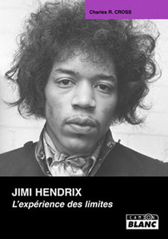 Couverture du livre « Jimi Hendrix ; l'expérience des limites » de Charles R. Cross aux éditions Le Camion Blanc