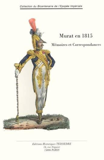 Couverture du livre « Murat en 1815 ; mémoires et correspondances » de  aux éditions Editions Historiques Teissedre