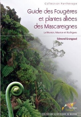 Couverture du livre « Guide des fougères et plantes alliées des Mascareignes ; La Réunion, Maurice et Rodrigues » de Edmond Grangaud aux éditions Biotope