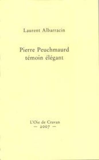 Couverture du livre « Pierre peuchmaurd, temoin elegant » de Laurent Albarracin aux éditions L'oie De Cravan