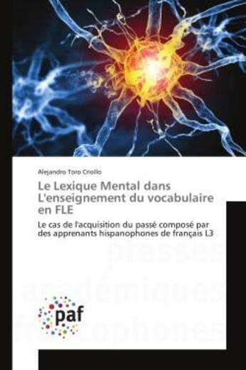 Couverture du livre « Le Lexique Mental dans L'enseignement du vocabulaire en FLe : Le cas de l'acquisition du passe compose par des apprenants hispanophones de français L3 » de Alejandro Criollo aux éditions Editions Universitaires Europeennes