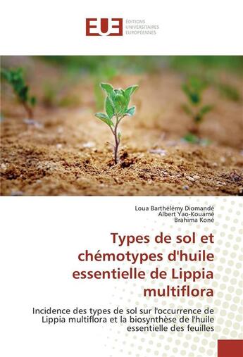 Couverture du livre « Types de sol et chemotypes dhuile essentielle de lippia multiflora » de Barthelemy Diomande aux éditions Editions Universitaires Europeennes