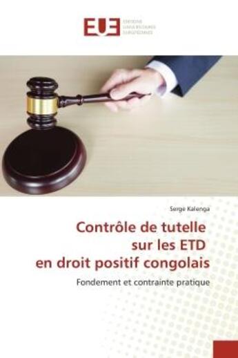 Couverture du livre « Controle de tutelle sur les etd en droit positif congolais - fondement et contrainte pratique » de Kalenga Serge aux éditions Editions Universitaires Europeennes