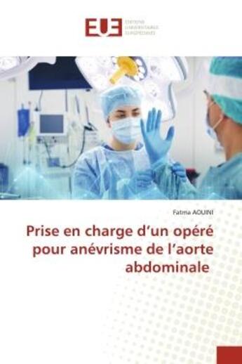 Couverture du livre « Prise en charge d'un opere pour anevrisme de l'aorte abdominale » de Aouini Fatma aux éditions Editions Universitaires Europeennes