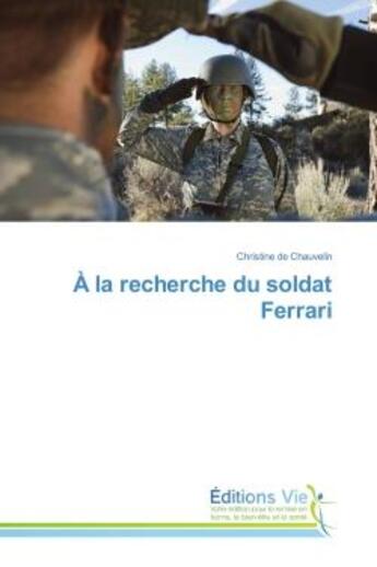 Couverture du livre « A la recherche du soldat Ferrari » de Christine Chauvelin aux éditions Vie