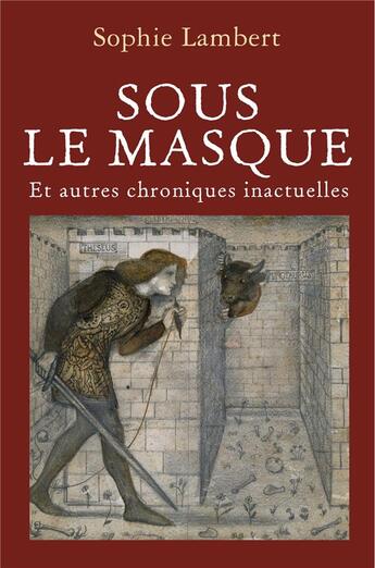 Couverture du livre « Sous le masque ; et autres chroniques inactuelles » de Sophie Lambert aux éditions Librinova