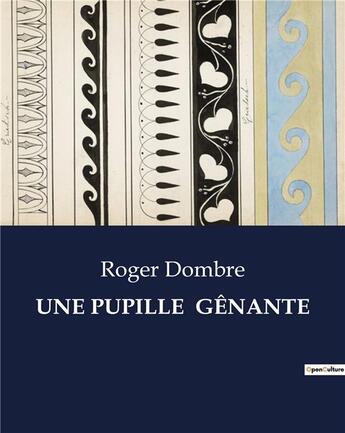 Couverture du livre « Une pupille genante » de Dombre Roger aux éditions Culturea