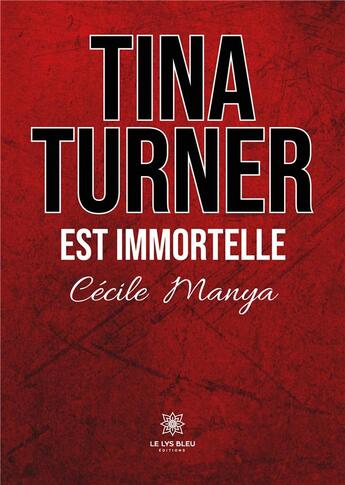 Couverture du livre « Tina Turner est immortelle » de Manya Cecile aux éditions Le Lys Bleu