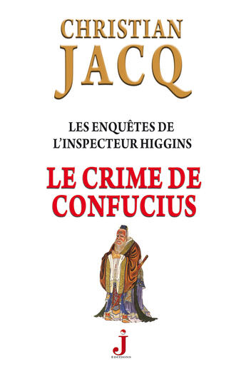 Couverture du livre « Les enquêtes de l'inspecteur Higgins T.10 ; le crime de Confucius » de Christian Jacq aux éditions J Editions