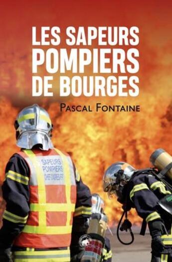 Couverture du livre « Les sapeurs pompiers de bourges » de Pascal Fontaine aux éditions Geste