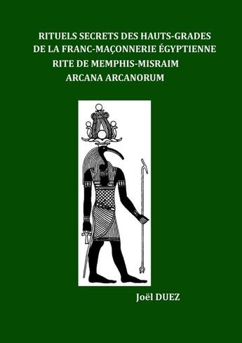 Couverture du livre « Rituels secrets des hauts-grades de la franc-maçonnerie égyptienne ; rite de Memphis-Misraim arcana arcanorum » de Joel Duez aux éditions Lulu