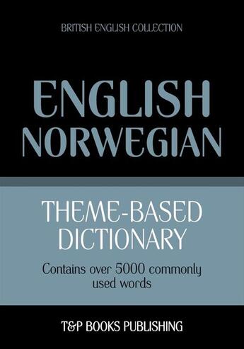 Couverture du livre « Theme-based dictionary British English-Norwegian - 5000 words » de Andrey Taranov aux éditions T&p Books