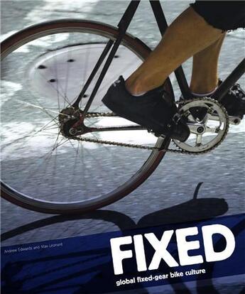 Couverture du livre « Fixed global fixed-gear bike culture » de Andrew Edwards aux éditions Laurence King