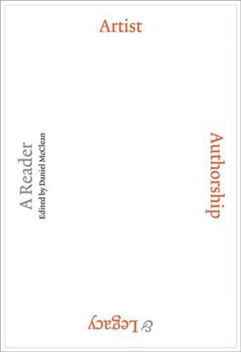 Couverture du livre « Artist, authorship and legacy : a reader /anglais » de Mcclean Daniel aux éditions Acc Art Books