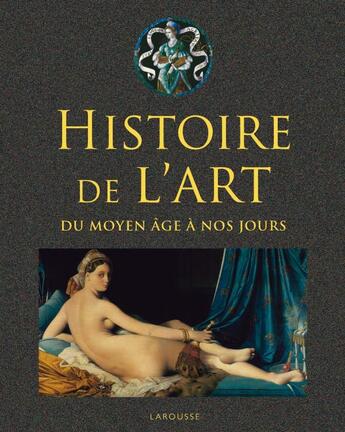 Couverture du livre « Histoire de l'art ; du moyen âge à nos jours » de  aux éditions Larousse