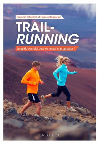 Couverture du livre « Trail-running ; le guide complet pour se lancer et progresser ! » de Florence Heimburger et Benjamin Ratsimihah aux éditions Larousse